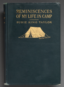 Reminiscences of My Life in Camp with the 33rd United States Colored Troops Late 1st S.C. Volunteers, Susie King Taylor, 1902 Courtesy East Carolina University